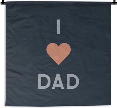 Wandkleed - Wanddoek - Cadeau voor man - Vaderdag - Spreuken - Quotes - I love dad - 180x180 cm - Wandtapijt - Vaderdag cadeautje - Cadeau voor vader en papa