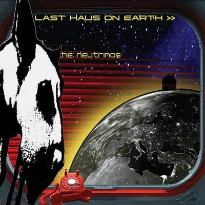The Neutrinos - Last Haus On Earth (LP)