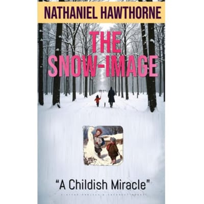 The Snow-Image - Nathaniel Hawthorne