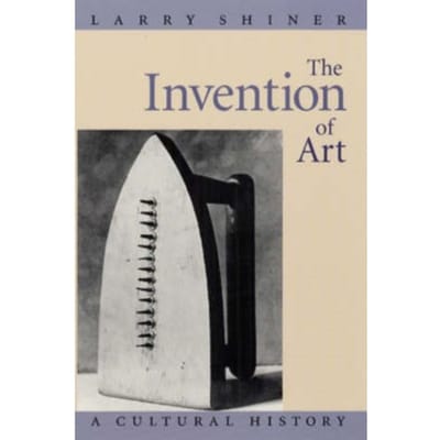 The Invention Of Art - Larry Shiner