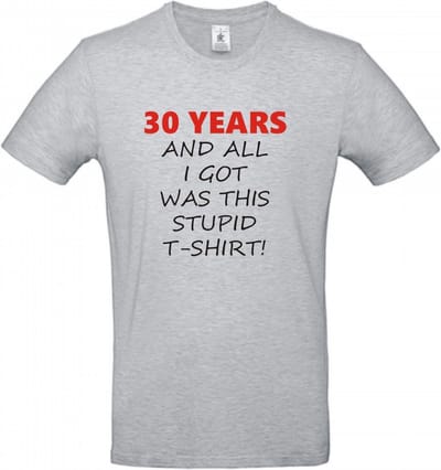 T-shirt 30 years and all i got was this stupid | XXL | Sport Grey Melange