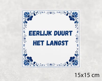 Spreuk tegel 15x15 cm Eerlijk duurt het langst