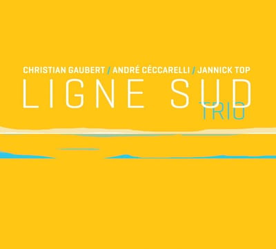 Christian Gaubert, André Céccarelli, Jannick Top - Ligne Sud Trio (CD)