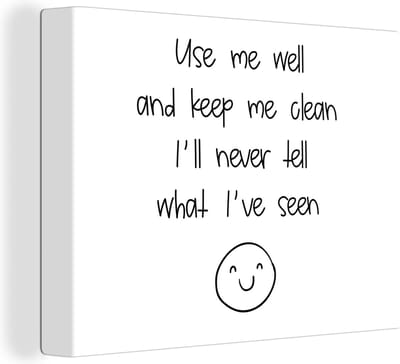 Canvas Schilderij Spreuken - Quotes - Use me well and keep me clean I'll never tell what I've seen - Smiley - Smile - 40x30 cm - Wanddecoratie