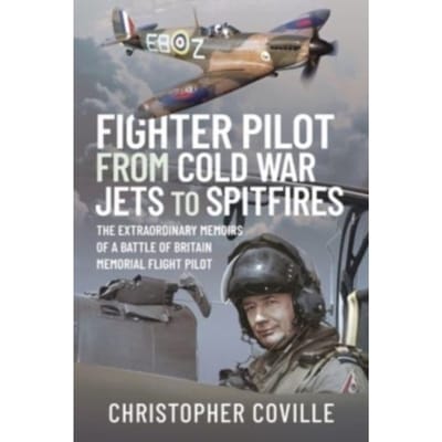 Fighter Pilot: From Cold War Jets To Spitfires - Coville Christopher