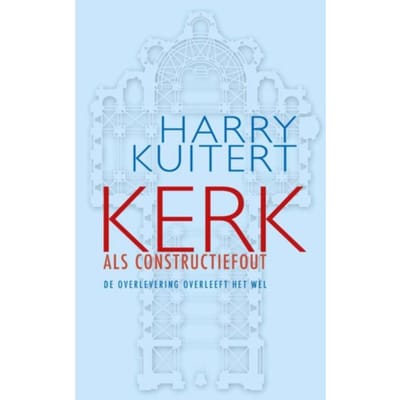 Kerk Als Constructiefout - Harry Kuitert