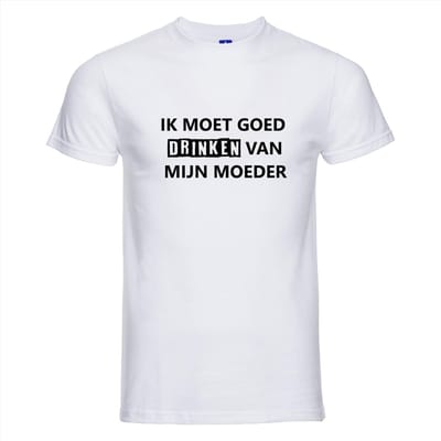 IK MOET GOED DRINKEN VAN MIJN MOEDER T-shirt - 100% Katoen - Maat XL - Classic Fit - Wit