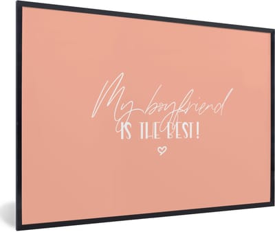 Fotolijst incl. Poster - My boyfriend is the best! - Quotes - Vriendje - Relatie - Spreuken - 60x40 cm - Posterlijst