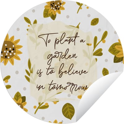 Tuincirkel Quotes - To plant a garden is to believe in tomorrow - Spreuken - 60x60 cm - Ronde Tuinposter - Buiten