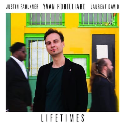 Yvan Robilliard, Justin Faulkner, Laurent David - Lifetimes (CD)