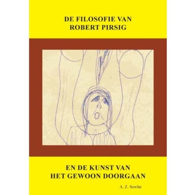 De Filosofie Van Robert Pirsig En De Kunst Van Het Gewoon Doorgaan - A.Z. Sowhn