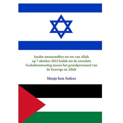 Joodse Mensenoffers Ter Ere Van Allah Op 7 Oktober 2023 Leidde Tot De Zoveelste Godsdienstoorlog - Mosje ben Sofeer