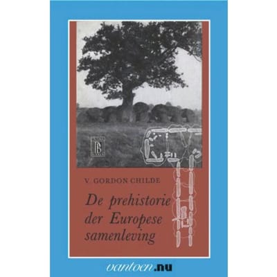 Prehistorie Der Europese Samenleving - Vantoen.Nu - V.G. Childe