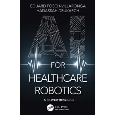 Ai For Healthcare Robotics - Ai For Everything - Fosch-Villaronga, Eduard