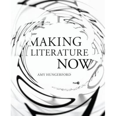 Making Literature Now - Hungerford, Amy