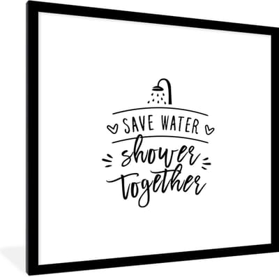 Fotolijst incl. Poster - Spreuken - Quotes - Save water shower together - Water - 40x40 cm - Posterlijst