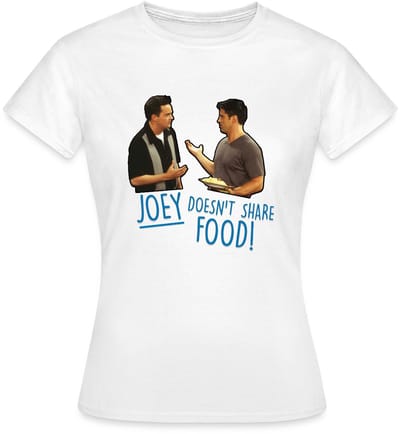 Friends Joey Doesn't Share Food Chandler T-Shirt Dames