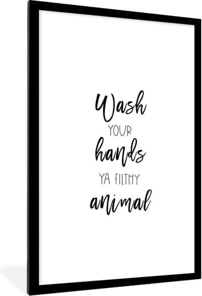 Fotolijst incl. Poster - Spreuken - Quotes - Wash your hands ya filthy animal - Hand - Handen - 60x90 cm - Posterlijst