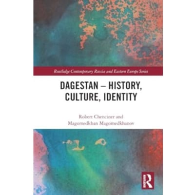 Dagestan - History, Culture, Identity - Routledge Contemporary Russia And Eastern Europe Series - Robert Chenciner