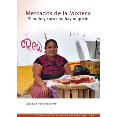 Mercados De La Mixteca - Mededelingen Rijksmuseum Volkenkunde - Laura van Broekhoven