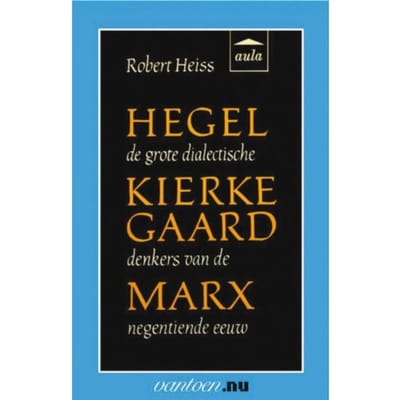 Hegel, Kierkegaard, Marx - Vantoen.Nu - R. Heiss