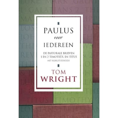 De Pastorale Brieven - Paulus Voor Iedereen - Tom Wright
