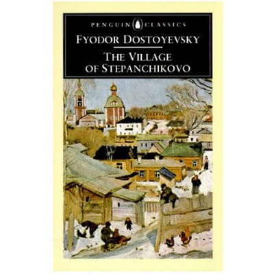 The Village Of Stepanchikovo - Fyodor Dostoyevsky