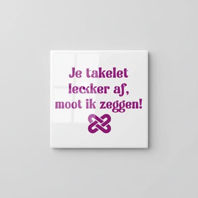 Je Takelt Lekker Af Tegel – Grappig Compliment Tekst Wanddecoratie – Keramische Tegel 15 × 15 cm