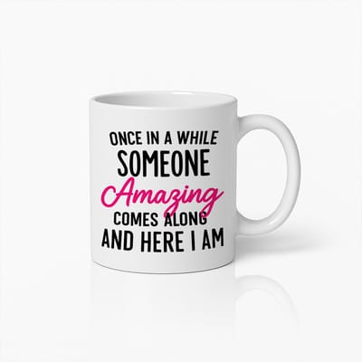 Grappige Koffiemok 330ml – “Once in a While Someone Amazing Comes Along and Here I Am” Quote Beker – Humoristisch Cadeau voor Vrienden & Collega’s