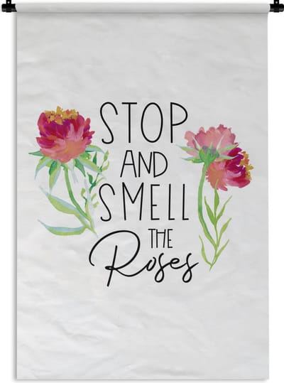 Wandkleed - Wanddoek - Quotes - Spreuken - Stop and smell the roses - 120x180 cm - Wandtapijt