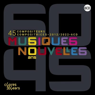 Musiques Nouvelles - Musique Nouvelles Ans- 45 Compositeurs 2012/2022 (6 CD) (Limited Edition)