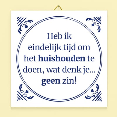 Tegeltje Heb ik eindelijk tijd om het huishouden te doen van Ditverzinjeniet