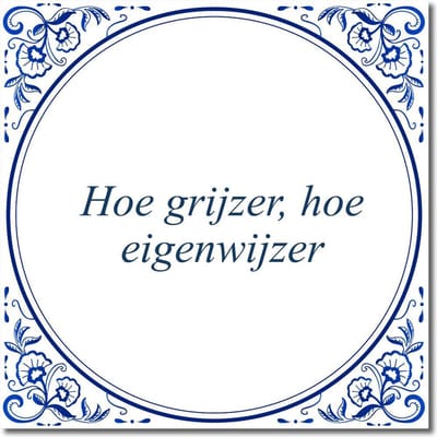 Tegeltje met standaard - Hoe grijzer, hoe eigenwijzer
