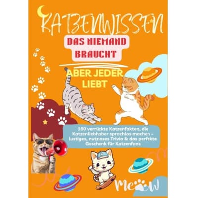 Katzenwissen, Das Niemand Braucht - Aber Jeder Liebt 160 Verrückte Katzenfakten, - Lilly Leckerli