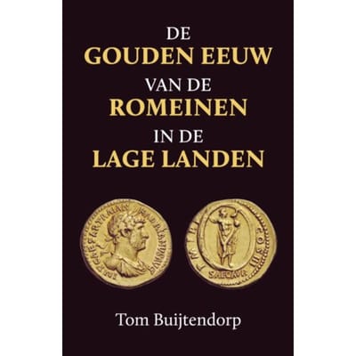 De Gouden Eeuw Van De Romeinen In De Lage Landen - Tom Buijtendorp