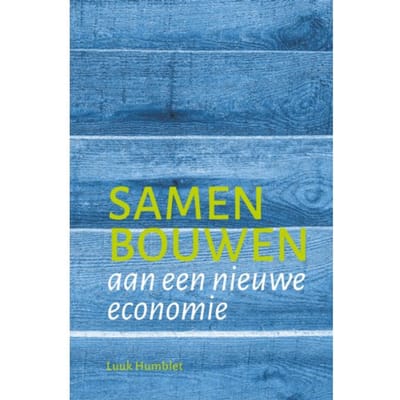 Samen Bouwen Aan Een Nieuwe Economie - Luuk Humblet