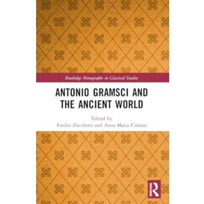 Antonio Gramsci And The Ancient World - Routledge Monographs In Classical Studies