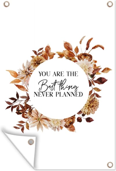 Muurdecoratie Quotes - Liefde - You are the best thing never planned - Spreuken - 120x180 cm - Tuinposter - Tuindoek
