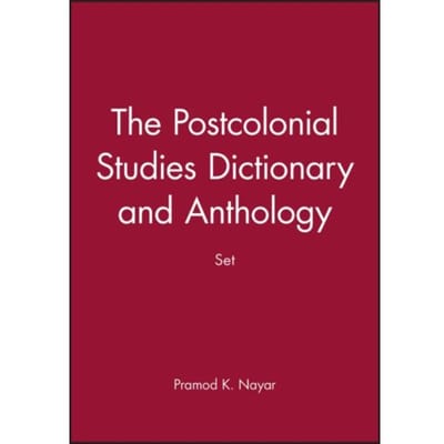 The Postcolonial Studies Dictionary And Anthology Set - Pramod K. Nayar