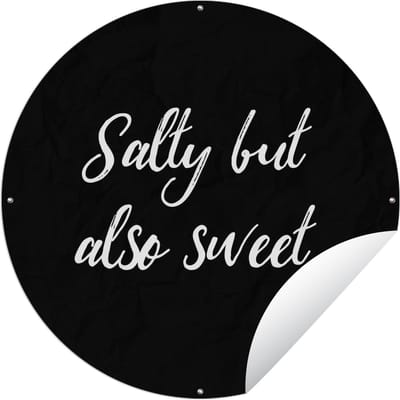 Tuincirkel Quotes - Salty but also sweet - Spreuken - Koken - 60x60 cm - Ronde Tuinposter - Buiten