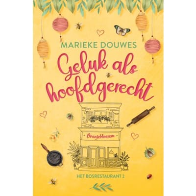 Geluk Als Hoofdgerecht - Het Bosrestaurant - Marieke Douwes
