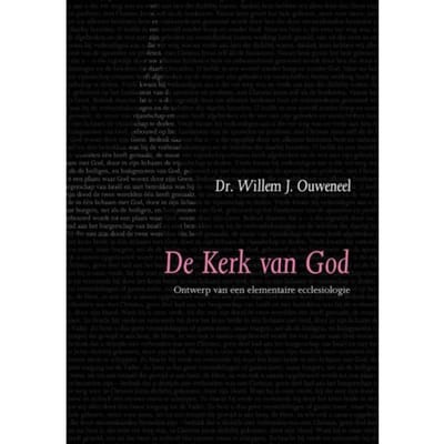 De Kerk Van God / Ontwerp Van Elementaire Ecclesiologie - Evangelisch-Dogmatische Reeks - W.J. Ouweneel