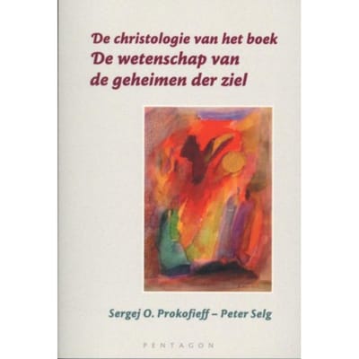 De Christologie Van Het Boek `de Wetenschap Van De Geheimen Der Ziel' - Sergej O. Prokofieff
