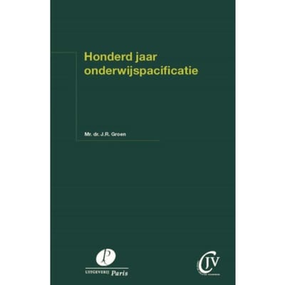 Honderd Jaar Onderwijspacificatie - Preadviezen Christen Juristen Vereniging - J.R. Groen