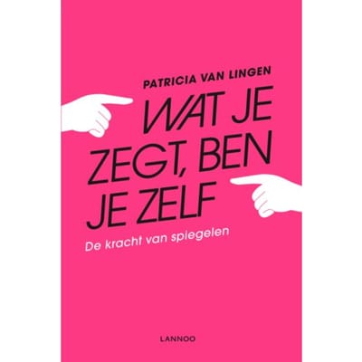 Wat Je Zegt, Ben Je Zelf - Patricia van Lingen