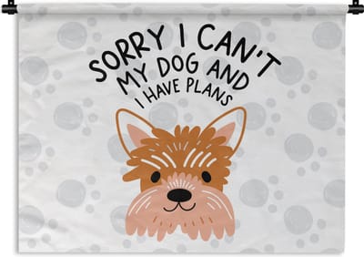 Wandkleed - Wanddoek - Quotes - Sorry I can't my dog and I have plans - Hond - Spreuken - 120x90 cm - Wandtapijt