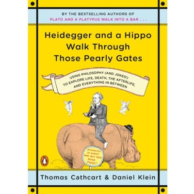 Heidegger And A Hippo Walk Through Those Pearly Gates - Thomas Cathcart