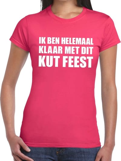 Ik ben helemaal klaar met dit kutfeest dames shirt roze - Dames feest t-shirts S