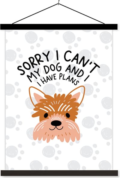 Posterhanger incl. Poster 60x80 cm - Schoolplaat - Quotes - Sorry I can't my dog and I have plans - Honden - Spreuken - Textielposter - Zwarte latten