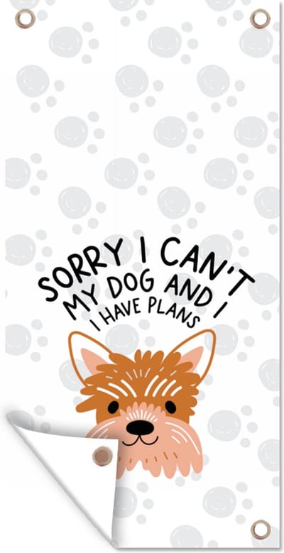 Schuttingposter Sorry I can't my dog and I have plans - Honden - Spreuken - Quotes - 100x200 cm - Tuindoek